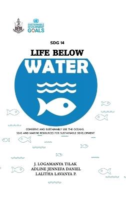 SDG 14 Life below Water - Dr J Logamanya Tilak,Mrs Adeline Jennefa Daniel,Mrs Lalitha Lavanya P - cover