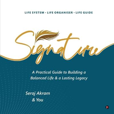 Signature: A Practical Guide to Building a Balanced Life and a Lasting Legacy - Seraj Akram - cover