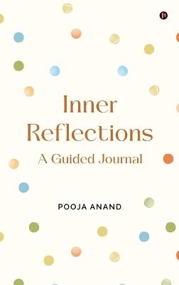 Inner Reflections: A Guided Journal - Pooja Anand - cover