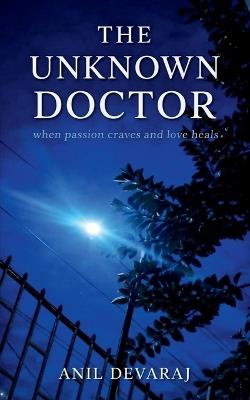 The Unknown Doctor: When Passion Craves and Love Heals - Anil Devaraj - cover