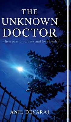 The Unknown Doctor: When Passion Craves and Love Heals - Anil Devaraj - cover