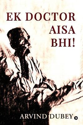 Ek Doctor Aisa Bhi! - Arvind Dubey - cover