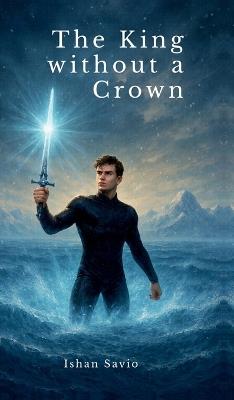 The King without a Crown - Ishan Savio - cover