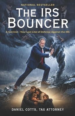 The IRS Bouncer: A Survivor-Your Last Line of Defense Against the IRS - Daniel Cotts - cover