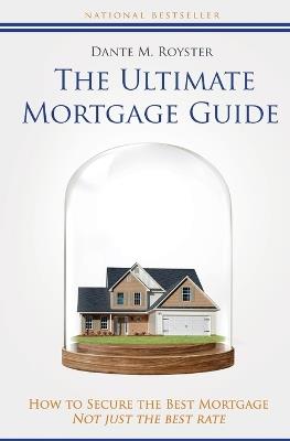 The Ultimate Mortgage Guide - Dante Royster - cover