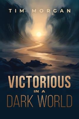 Victorious in a Dark World - Tim Morgan - cover