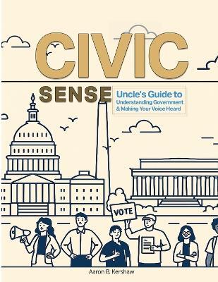 Civic Sense: A Practical, Story-Based Civics Guide for Youth, Educators, and Families - Aaron B Kershaw - cover
