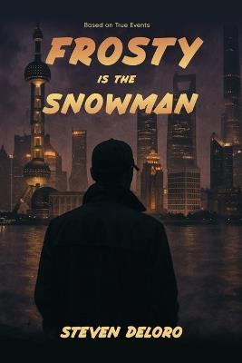 Frosty Is the Snowman: Based on True Events - Steven Deloro - cover
