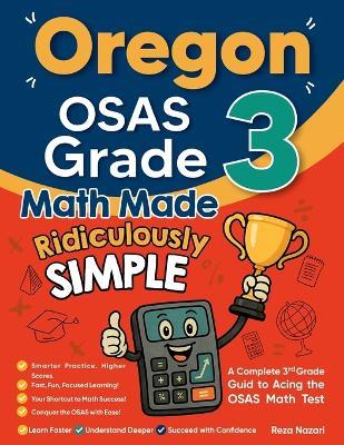 Oregon OSAS Grade 3 Math Made Ridiculously Simple: A Comprehensive 3rd Grade Guide to Acing OSAS Math Test - Reza Nazari - cover