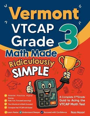 Vermont VTCAP Grade 3 Math Made Ridiculously Simple: A Comprehensive 3rd Grade Guide to Acing VTCAP Math Test - Reza Nazari - cover