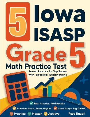 5 Iowa ISASP Grade 5 Math Practice Tests: Proven Practice for Top Scores with Detailed Explanations - Nazari - cover