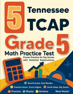 5 Tennessee TCAP Grade 5 Math Practice Tests: Proven Practice for Top Scores with Detailed Explanations - Nazari - cover