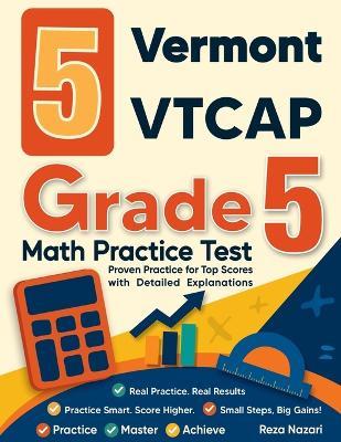 5 Vermont VTCAP Grade 5 Math Practice Tests: Proven Practice for Top Scores with Detailed Explanations - Nazari - cover