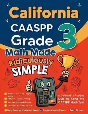 California CAASPP Grade 3 Math Made Ridiculously Simple: A Comprehensive 3rd Grade Guide to Acing CAASPP Math Test - Reza Nazari - cover
