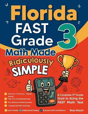 Florida FAST Grade 3 Math Made Ridiculously Simple: A Comprehensive 3rd Grade Guide to Acing FAST Math Test - Reza Nazari - cover