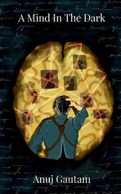 A Mind In The Dark - Anuj Gautam - cover