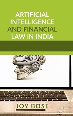 Artificial Intelligence and Financial Law in India - Joy Bose - cover