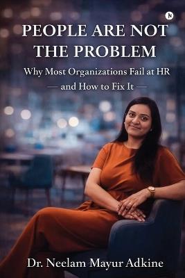 People Are Not The Problem: Why Most Organizations Fail at HR and How to Fix It - Neelam Mayur Adkine - cover