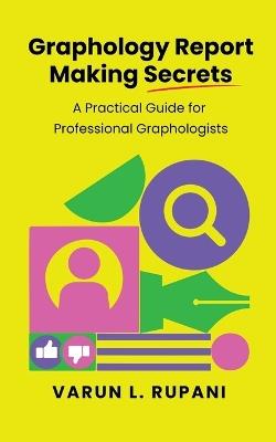 Graphology Report Making Secrets: A Practical Guide for Professional Graphologists - Varun L Rupani - cover