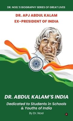 Dr. Abdul Kalam's India: Dedicated to Students in Schools and Youths of India - Dr Noel - cover