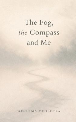 The Fog, the Compass and Me - Arunima Mehrotra - cover