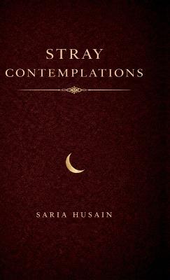 Stray Contemplations: Volume 1 - Saria Husain - cover