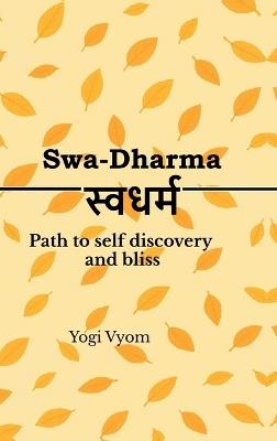 Swa-Dharma: स्वधर्म - Path to self discovery and bliss - Yogi Vyom - cover