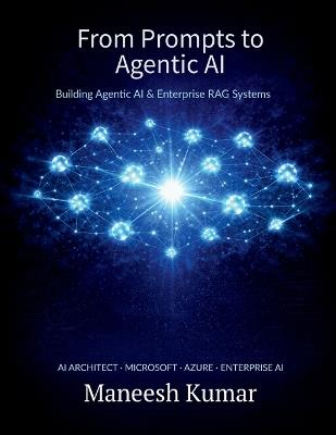 From Prompts to Agentic AI: Building Agentic AI & Enterprise RAG Systems - Maneesh Kumar - cover