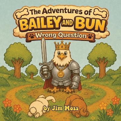 The Adventures of Bailey and Bun: Wrong Question - Jim Moss - cover