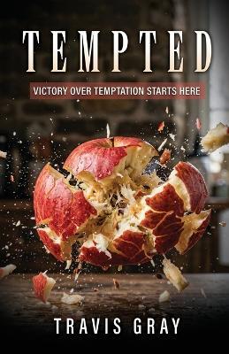 Tempted: Victory Over Temptation Starts Here - Travis Gray - cover