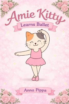 Amie Kitty Learns Ballet - Anna Pippa - cover