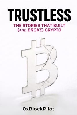 Trustless: The Stories That Built (and Broke) Crypto - Block Pilot - cover