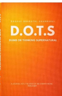 Dots: Dumb Or Thinking Supernatural - Raghav Bharathi Dharmaraj - cover