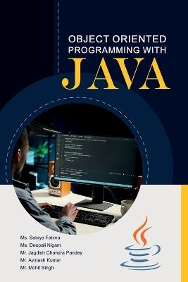 Object Oriented Programming with JAVA - MS Sabiya Fatima,MS Deepali Nigam,Mr Jagdish Chandra Pandey - cover