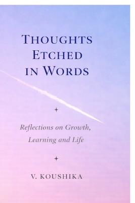 Thoughts Etched in Words: Reflections on Growth, Learning and Life - V Koushika - cover