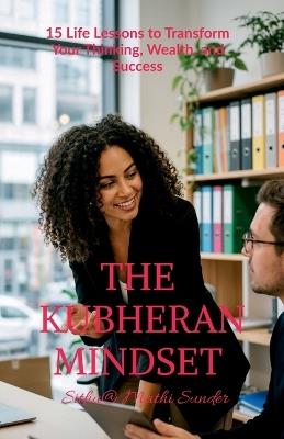 The Kubheran Mindset: 15 Life Lessons to Transform Your Thinking, Wealth, and Success - Sithu @ Mathi Sunder - cover