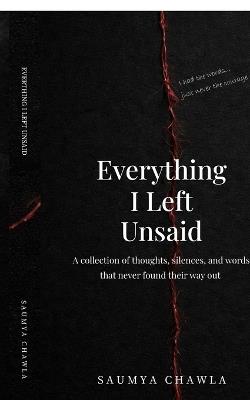 Everything I Left Unsaid: A collection of quiet confessions - Saumya Chawla - cover