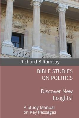 Bible Studies on Politics: A Study Manual on Key Passages - Richard B Ramsay - cover