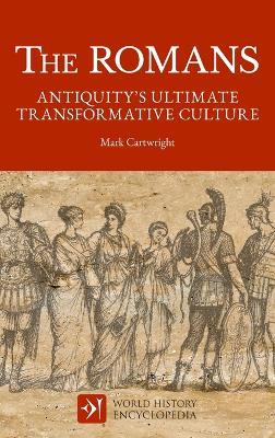 The Romans: Antiquity's Ultimate Transformative Culture - Mark Cartwright,World History Encyclopedia - cover