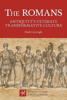 The Romans: Antiquity's Ultimate Transformative Culture - Mark Cartwright,World History Encyclopedia - cover