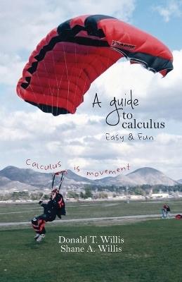 A Guide to Calculus, Easy & Fun - Donald T Willis - cover