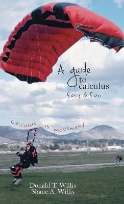 A Guide to Calculus, Easy & Fun - Donald T Willis - cover