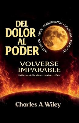 Del Dolor Al Poder, Volverse imparable - Charles A Wiley - cover