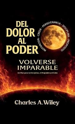 Del Dolor Al Poder, Volverse imparable - Charles A Wiley - cover