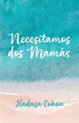 Necesitamos dos mamás - Hadasa Cohen - cover