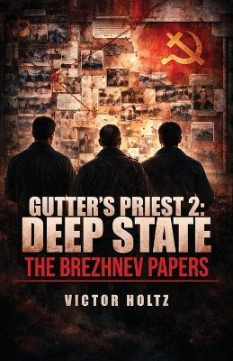Gutter's Priest 2: Deep State, The Brezhnev Paper's - Victor Holtz - cover