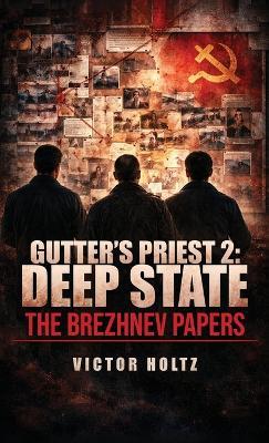 Gutter's Priest 2: Deep State, The Brezhnev Paper's - Victor Holtz - cover