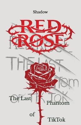 Red Rose, The Last Phantom of TikTok - Shadow - cover