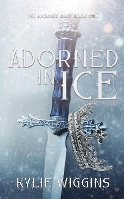 Adorned In Ice - Kylie Wiggins - cover