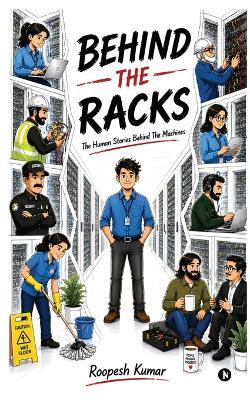 Behind the Racks: The Human Stories Behind The Machines - Roopesh Kumar - cover